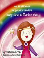 An Afternoon in Julia's World: Isang Hapon sa Mundo ni Julia 1958753017 Book Cover