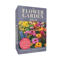 The Flower Garden Deck: 50 Flower Cards to Help You Plan, Plant, and Care For the Perfect Garden! 1507223706 Book Cover