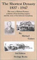 The Shortest Dynasty, 1837-1947. The Story of Robert Portner; a History of his Brewing Empire; and the Story of his Beloved Annaburg (2nd Edition) 0788424505 Book Cover