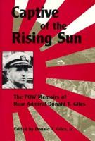 Captive of the Rising Sun: The Pow Memoirs of Rear Admiral Donald T. Giles, Usn 1557503206 Book Cover