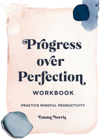 Progress Over Perfection Workbook: Gift Edition: Practice Mindful Productivity 1631068652 Book Cover
