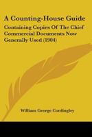 A Counting-House Guide: Containing Copies Of The Chief Commercial Documents Now Generally Used 1165278618 Book Cover