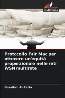 Protocollo Fair Mac per ottenere un'equità proporzionale nelle reti WSN multirate (Italian Edition) 6209476724 Book Cover