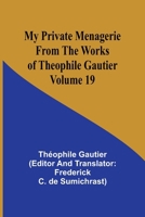 My Private Menagerie; From The Works of Theophile Gautier Volume 19 9357969284 Book Cover