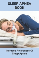 Sleep Apnea Book: Increase Awareness Of Sleep Apnea: What Causes Sleep Apnea B0939XCMK6 Book Cover