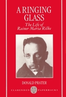 A Ringing Glass: The Life of Rainer Maria Rilke 0198158912 Book Cover
