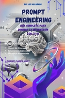 Prompt Engineering: Guía Completa para Dominar la Interacción con la IA: Optimiza tu productividad con inteligencia artificial y domina la generación ... Engineering Mastery) (Spanish Edition) B0F1DK1NNQ Book Cover