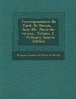 Correspondance Du Card. de Bernis ... Avec Mr. Paris-Du-Verney, Volume 2... 027480235X Book Cover