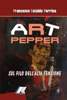 Art Pepper. Sul Filo Dell'alta Tensione 1471668436 Book Cover