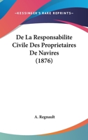 De La Responsabilite Civile Des Proprietaires De Navires (1876) 116039766X Book Cover