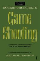 Robert Churchill's Game Shooting: A Textbook on the Successful Use of the Modern Shotgun 0811736806 Book Cover
