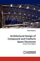 Architectural Design of Compound and Freeform Space Structures 383834250X Book Cover