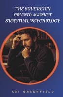 THE SOVEREIGN CRYPTO MARKET SURVIVAL PYSCHOLOGY B0GVB71QRC Book Cover