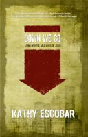 Down We Go: Living Into the Wild Ways of Jesus 0615467903 Book Cover