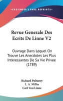 Revue Generale Des Ecrits De Linne V2: Ouvrage Dans Lequel On Trouve Les Anecdotes Les Plus Interessantes De Sa Vie Privee (1789) 1167013336 Book Cover