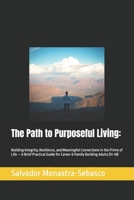 The Path to Purposeful Living:: Building Integrity, Resilience, and Meaningful Connections in the Prime of Life — A Brief Practical Guide for Career & Family Building Adults (31-39) B0DTNVTJG4 Book Cover