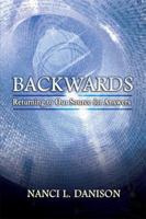 Backwards: Returning to Our Source for Answers 1934482005 Book Cover