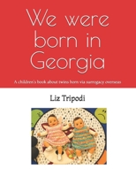We were born in Georgia: A children's book about twins born via surrogacy: A children's book about twins born via surrogacy overseas (Surrogacy stories for Children) B0H9Z4DTLM Book Cover