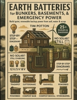 Earth Batteries for Bunkers, Basements, and Emergency Power B0FN3M5YNQ Book Cover