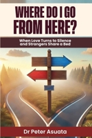 Where Do I Go From Here?: When Love Turns to Silence and Strangers Share a Bed 9783074784 Book Cover
