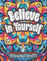 Quotes to Color & Inspire: Believe in Yourself: Empower Your Mind: Large Print 8.5 x 11 inches B0CLDGT4PL Book Cover