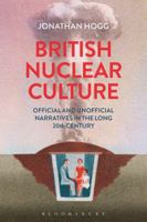 British Nuclear Culture: Official and Unofficial Narratives in the Long 20th Century 1441169768 Book Cover