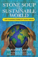 Stone Soup for a Sustainable World: Life-Changing Stories of Young Heroes B0BWRMYC4J Book Cover