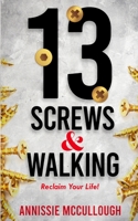 13 Screws & Walking: Reclaim Your Life! B0C2RVLTPZ Book Cover