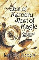 East of Memory, West of Magic: Collected Stories 1532986742 Book Cover