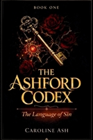 THE ASHFORD CODEX - The Language of Sin: Dark Academia Romance tra misteri, suspense e desiderio proibito (The Forbidden Archives Series) (Italian Edition) B0GQZ7344G Book Cover