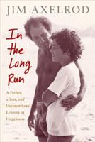 In the Long Run: A Father, a Son, and Unintentional Lessons in Happiness 0809057522 Book Cover