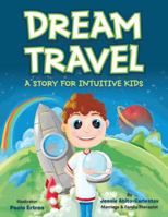 Dream Travel: A Story for Intuitive Kids 1504978692 Book Cover