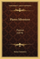 Flores Silvestres: Poesias (1874) 1161172629 Book Cover