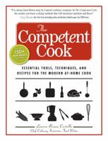The Competent Cook: Essential Tools, Techniques, and Recipes for the Modern At-Home Cook 160550145X Book Cover