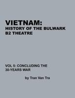 Vietnam: History Of The Bulwark B2 Theater (Vol. 5: Concluding the 30-Years War) 1780396775 Book Cover