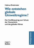 Wie Entstehen Globale Umweltregime?: Der Konfliktaustrag Zum Schutz Der Ozonschicht Und Des Globalen Klimas 3322957241 Book Cover