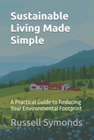 Sustainable Living Made Simple: A Practical Guide to Reducing Your Environmental Footprint B0G5HTSG1Z Book Cover