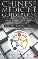 Chinese Medicine Guidebook Essential Oils to Balance the Metal Element & Organ Meridians 1393180175 Book Cover