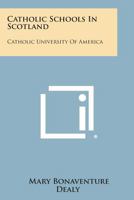 Catholic Schools in Scotland: Catholic University of America 1258591499 Book Cover