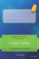 STORY LINES - Create Your Own Story ACTIVITY BOOK, Plan Write and Illustrate: Unleash Your Imagination, Write Your Own Story, Create Your Own Adventure With Over 16 Templates BLUE LASER LIME 1728999103 Book Cover
