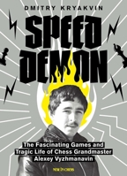 Speed Demon: The Fascinating Games and Tragic Life of Alexey Vyzhmanavin 9493257819 Book Cover
