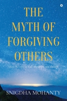 The Myth of Forgiving Others: Just Accept! It’s all about us, not them! 1639746110 Book Cover