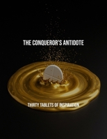 The Conqueror'S Antidote: Thirty Tablets Of Inspiration B0FRKBPGHC Book Cover