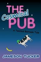 The Cosmical Pub: A Twisted Barroom Tale 1547259469 Book Cover