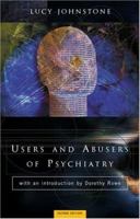 Users and Abusers of Psychiatry: A Critical Look at Psychiatric Practice 041502840X Book Cover