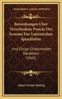 Bemerkungen Über Verschiedene Puncte Des Systems Der Lateinischen Sprachlehre Und Einige Einzelnheiten Derselben: Als Beilage Zu Seiner Lateinischen Sprachlehre Für Schulen 1167442512 Book Cover