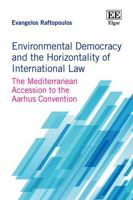 Environmental Democracy and the Horizontality of International Law: The Mediterranean Accession to the Aarhus Convention 1035339307 Book Cover