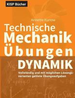 Technische Mechanik III Dynamik Übungen: Vollständig und mit möglichen Lösungsvarianten gelöste Übungsaufgaben 3744819248 Book Cover