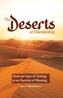 The Deserts of Discipleship: From 40 Days of Testing, To an Eternity of Blessing B0DR2T97VD Book Cover