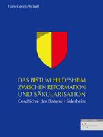 Das Bistum Hildesheim Zwischen Reformation Und Sakularisation: Geschichte Des Bistums Hildesheim 3795435900 Book Cover